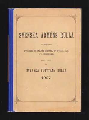 Storsäljare - SVENSKA ARMÉNS RULLA. INNEFATTANDE OFFICERARE, CIVILMILITÄR PERSONAL AF OFFICERS RANG OCH CIVILPERSONAL JÄMTE UTDRAG UR SVENSKA FLOTTANS RULLA OCH NORGES STATSKALENDER RÖRANDE ARMÉN 1907